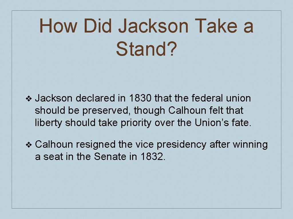 How Did Jackson Take a Stand? ❖ Jackson declared in 1830 that the federal How Did Jackson Take a Stand? ❖ Jackson declared in 1830 that the federal