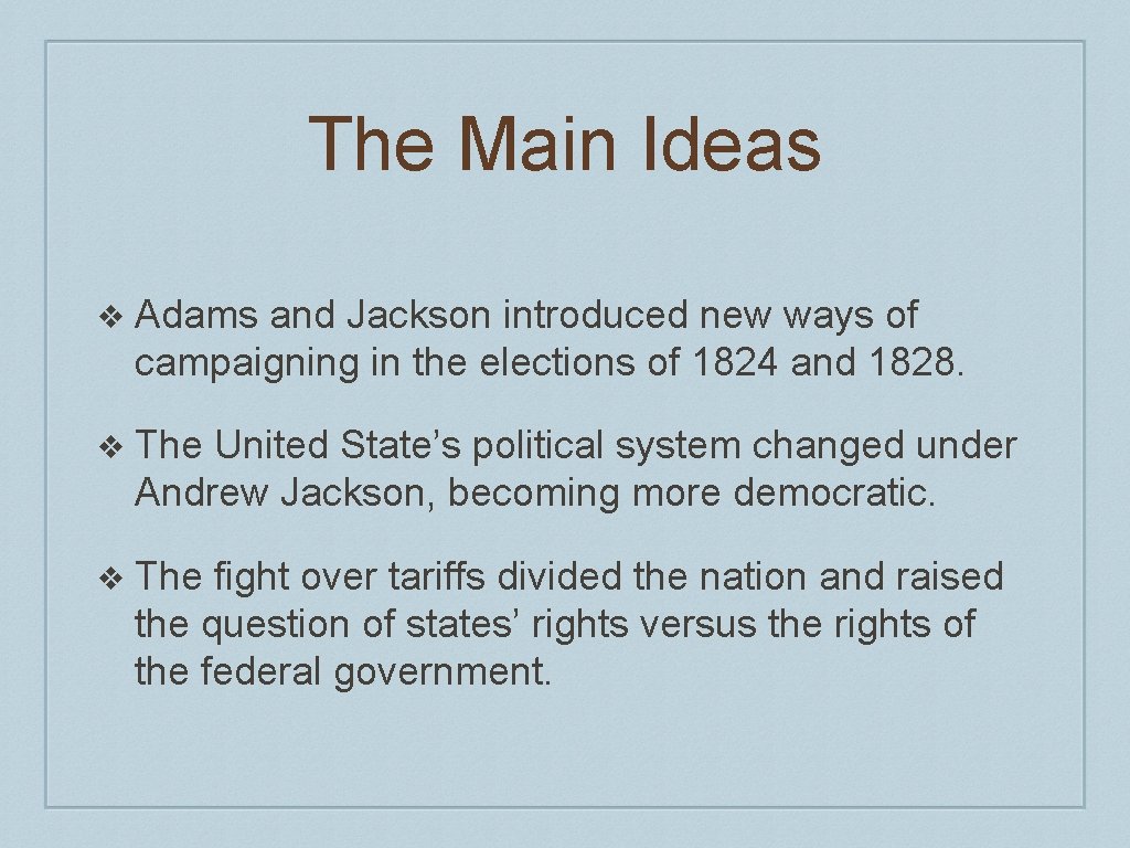 The Main Ideas ❖ Adams and Jackson introduced new ways of campaigning in the The Main Ideas ❖ Adams and Jackson introduced new ways of campaigning in the
