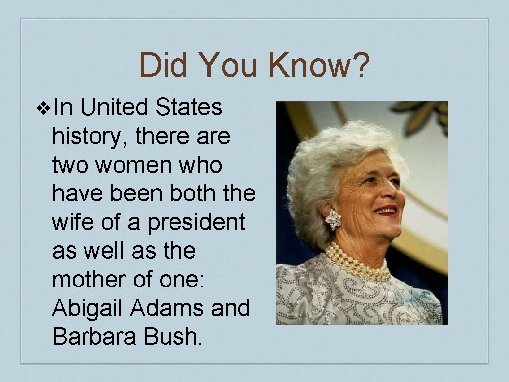 Did You Know? ❖In United States history, there are two women who have been Did You Know? ❖In United States history, there are two women who have been