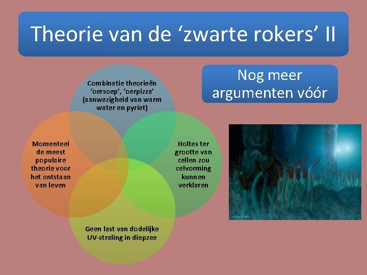 Theorie van de ‘zwarte rokers’ II Nog meer argumenten vóór Combinatie theorieën ‘oersoep’, ‘oerpizza’