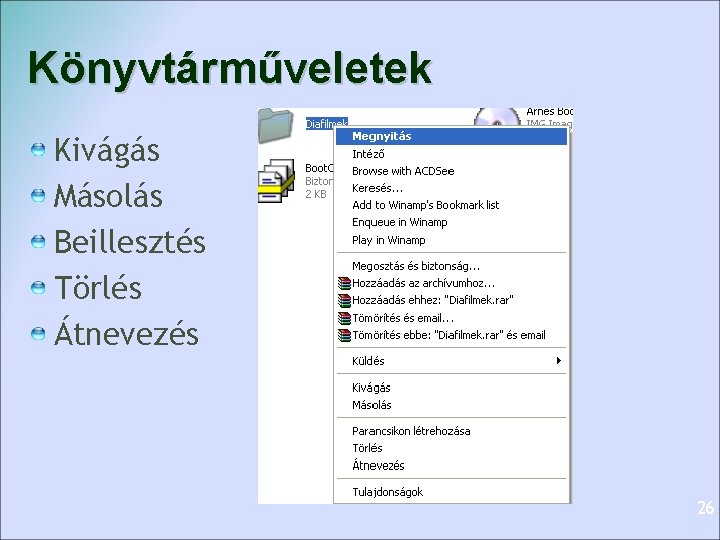 Könyvtárműveletek Kivágás Másolás Beillesztés Törlés Átnevezés 26 