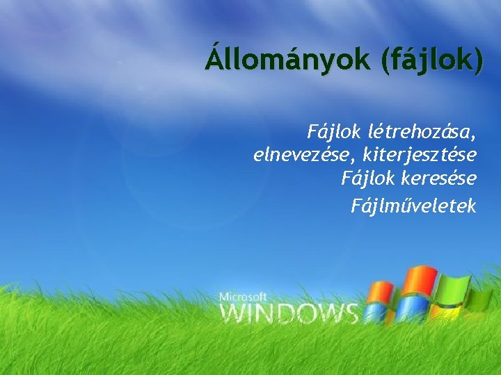 Állományok (fájlok) Fájlok létrehozása, elnevezése, kiterjesztése Fájlok keresése Fájlműveletek 