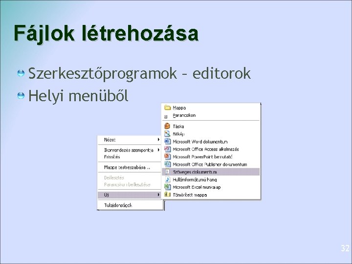 Fájlok létrehozása Szerkesztőprogramok – editorok Helyi menüből 32 