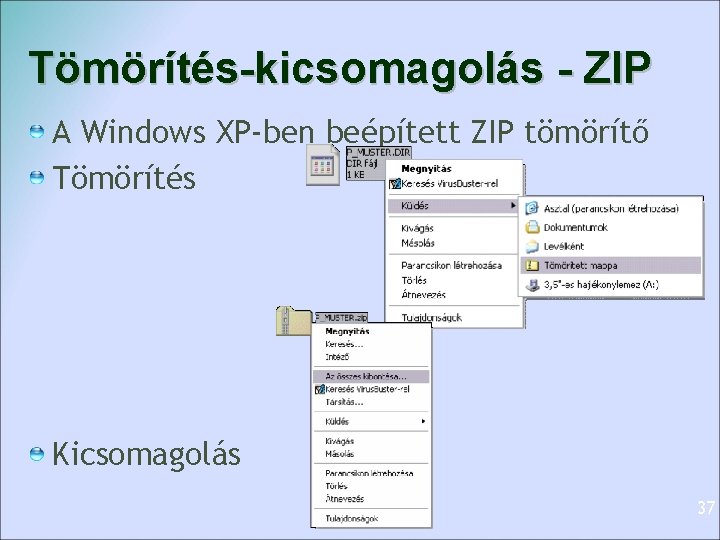 Tömörítés-kicsomagolás - ZIP A Windows XP-ben beépített ZIP tömörítő Tömörítés Kicsomagolás 37 