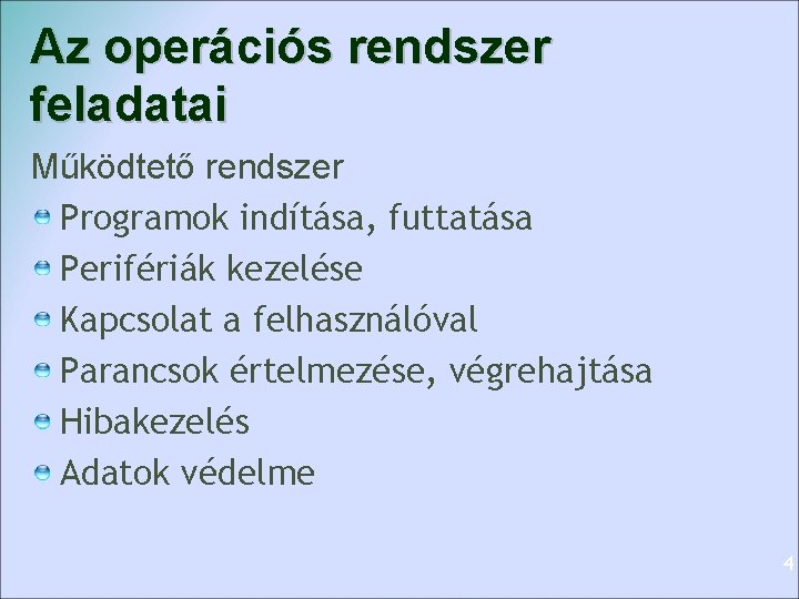 Az operációs rendszer feladatai Működtető rendszer Programok indítása, futtatása Perifériák kezelése Kapcsolat a felhasználóval