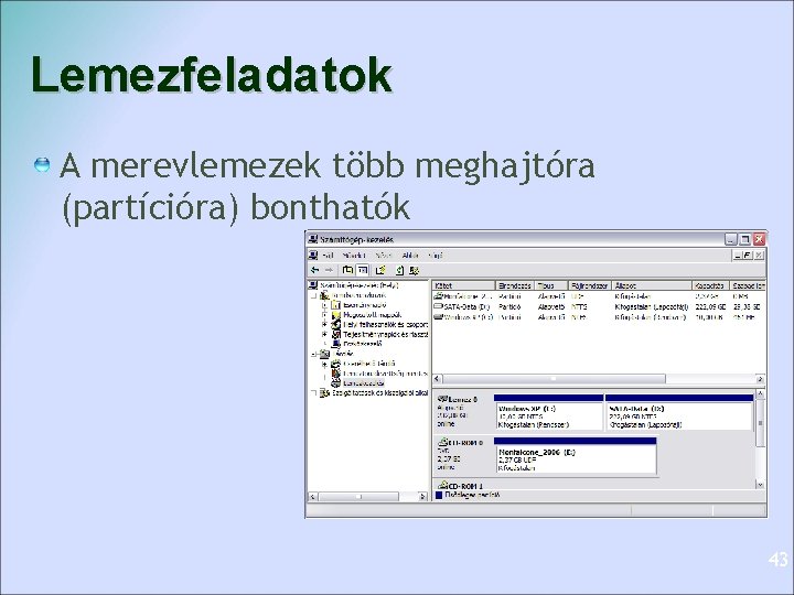 Lemezfeladatok A merevlemezek több meghajtóra (partícióra) bonthatók 43 