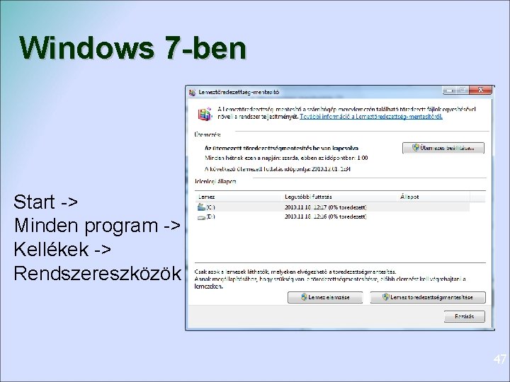 Windows 7 -ben Start -> Minden program -> Kellékek -> Rendszereszközök 47 