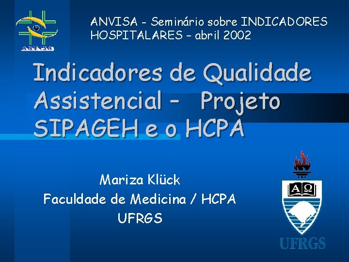 ANVISA - Seminário sobre INDICADORES HOSPITALARES – abril 2002 Indicadores de Qualidade Assistencial –