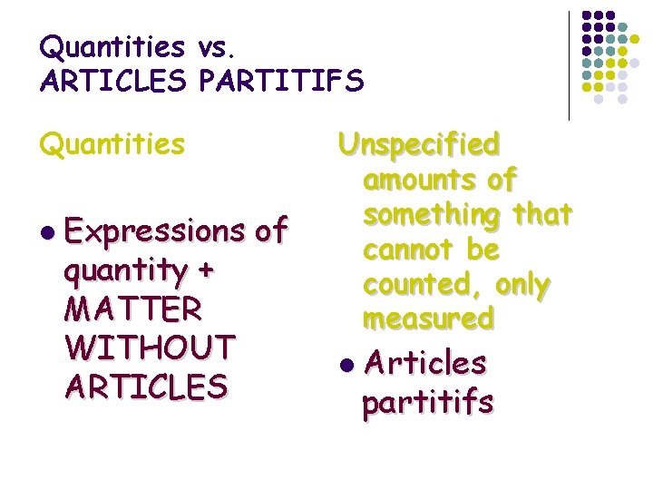 Quantities vs. ARTICLES PARTITIFS Quantities l Expressions quantity + MATTER WITHOUT ARTICLES of Unspecified