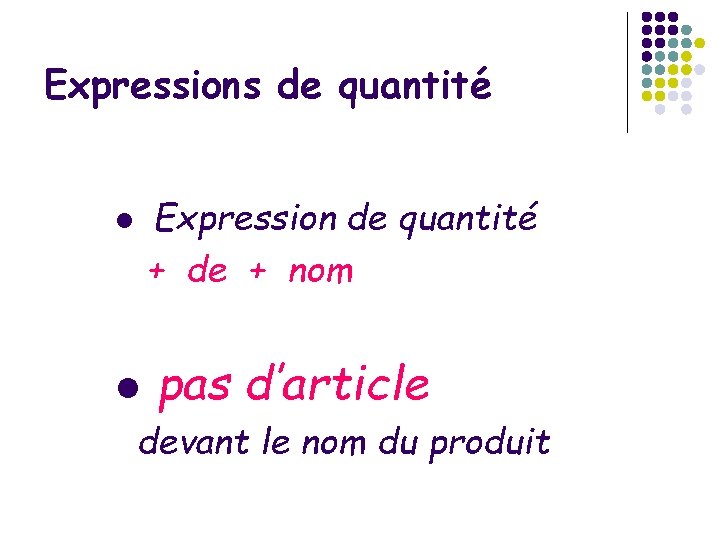 Expressions de quantité Expression de quantité + de + nom l l pas d’article