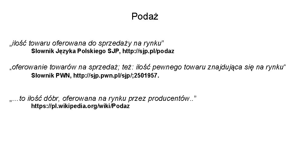 Podaż „ilość towaru oferowana do sprzedaży na rynku” Słownik Języka Polskiego SJP, http: //sjp.