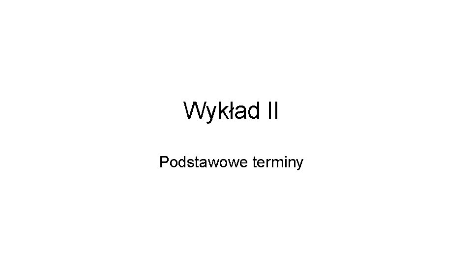 Wykład II Podstawowe terminy 