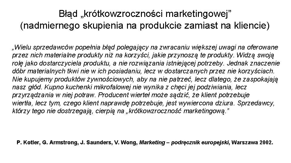 Błąd „krótkowzroczności marketingowej” (nadmiernego skupienia na produkcie zamiast na kliencie) „Wielu sprzedawców popełnia błąd