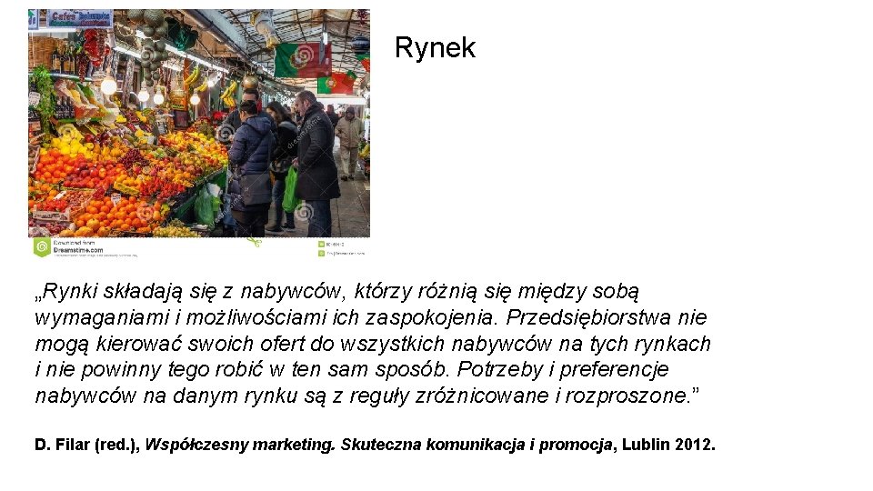 Rynek „Rynki składają się z nabywców, którzy różnią się między sobą wymaganiami i możliwościami