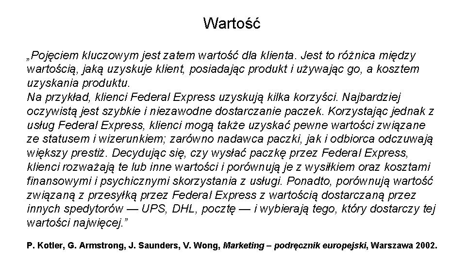 Wartość „Pojęciem kluczowym jest zatem wartość dla klienta. Jest to różnica między wartością, jaką