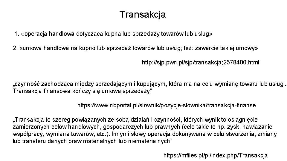 Transakcja 1. «operacja handlowa dotycząca kupna lub sprzedaży towarów lub usług» 2. «umowa handlowa