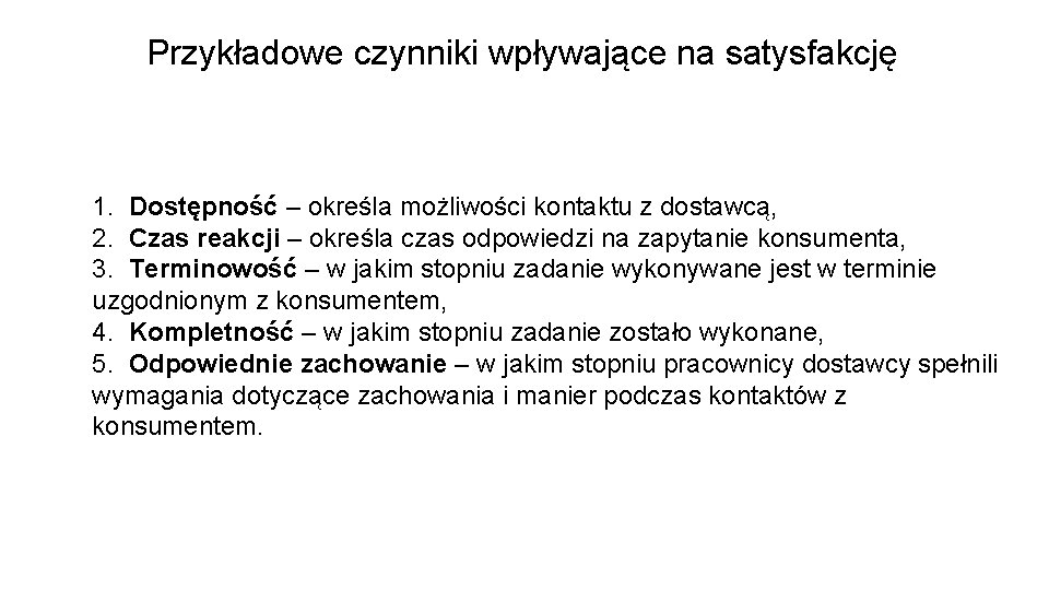 Przykładowe czynniki wpływające na satysfakcję 1. Dostępność – określa możliwości kontaktu z dostawcą, 2.