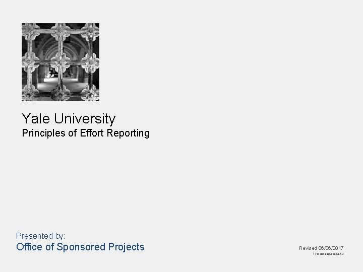 Yale University Principles of Effort Reporting Presented by: Office of Sponsored Projects Revised 06/06/2017