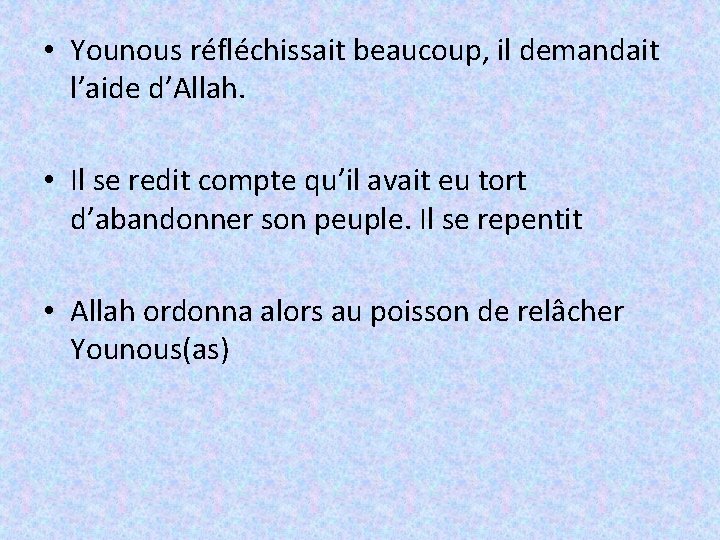  • Younous réfléchissait beaucoup, il demandait l’aide d’Allah. • Il se redit compte
