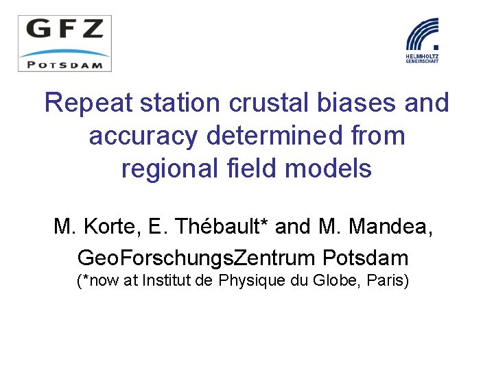 Repeat station crustal biases and accuracy determined from regional field models M. Korte, E.