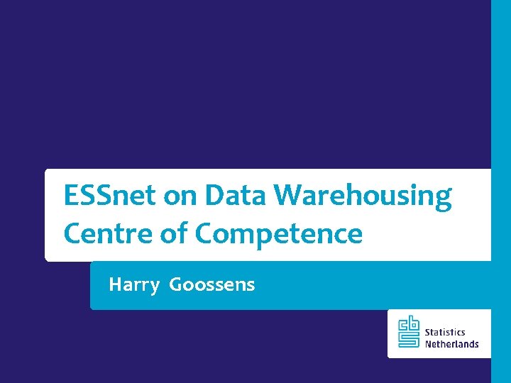 ESSnet on Data Warehousing Centre of Competence Harry Goossens 