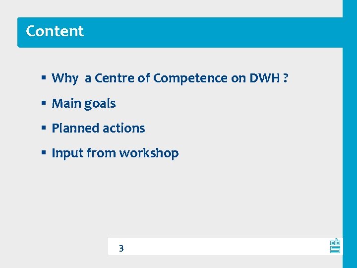 Content § Why a Centre of Competence on DWH ? § Main goals §