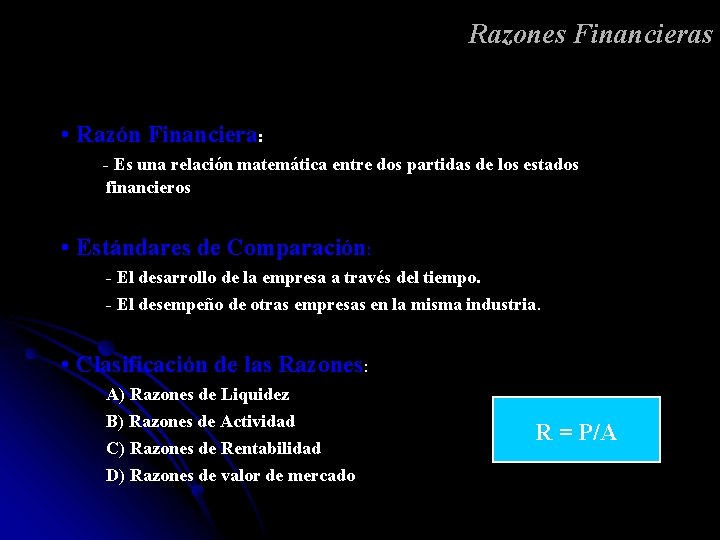 Razones Financieras • Razón Financiera: - Es una relación matemática entre dos partidas de
