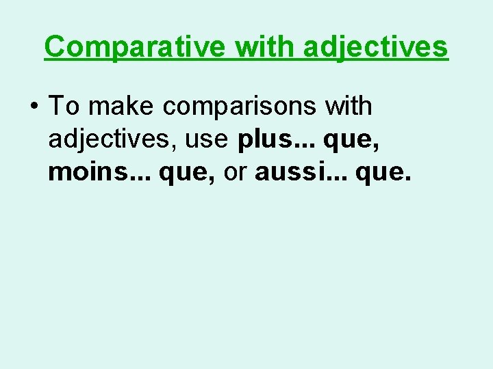 Comparative with adjectives • To make comparisons with adjectives, use plus. . . que,