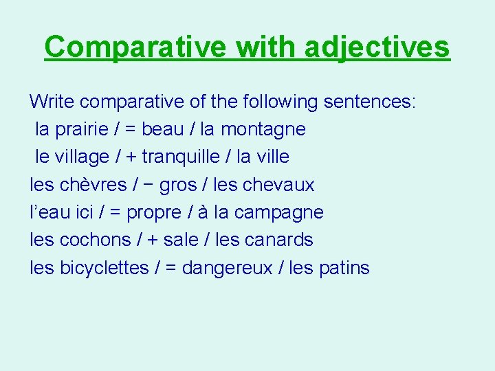 Comparative with adjectives Write comparative of the following sentences: la prairie / = beau