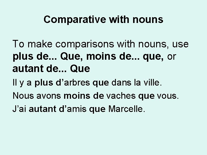 Comparative with nouns To make comparisons with nouns, use plus de. . . Que,