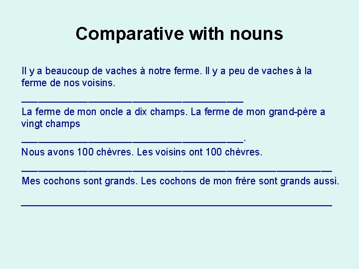 Comparative with nouns Il y a beaucoup de vaches à notre ferme. Il y