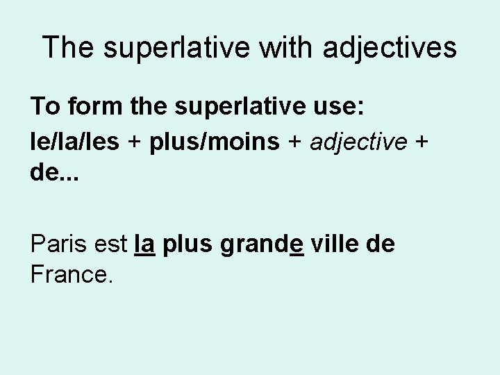 The superlative with adjectives To form the superlative use: le/la/les + plus/moins + adjective