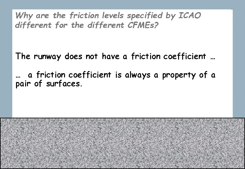 Why are the friction levels specified by ICAO different for the different CFMEs? The
