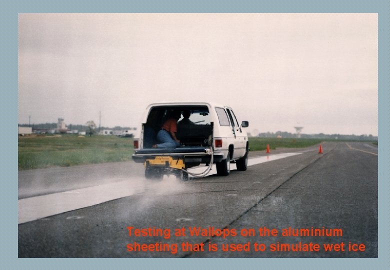Testing at Wallops on the aluminium sheeting that is used to simulate wet ice