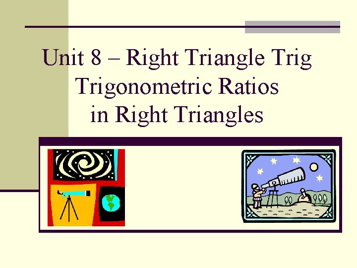 Unit 8 – Right Triangle Trigonometric Ratios in Right Triangles 