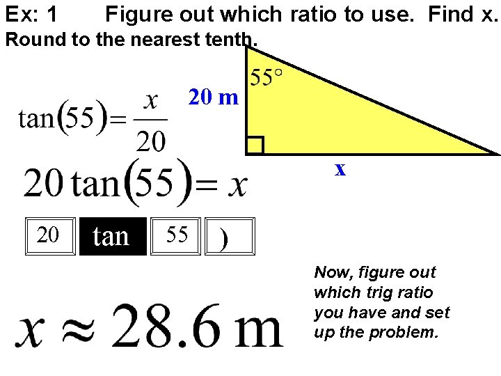 Ex: 1 Figure out which ratio to use. Find x. Round to the nearest