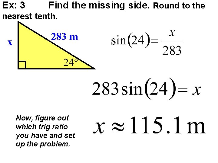 Ex: 3 Find the missing side. Round to the nearest tenth. x 283 m