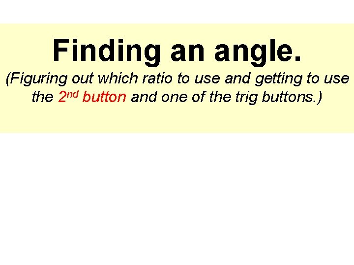 Finding an angle. (Figuring out which ratio to use and getting to use the