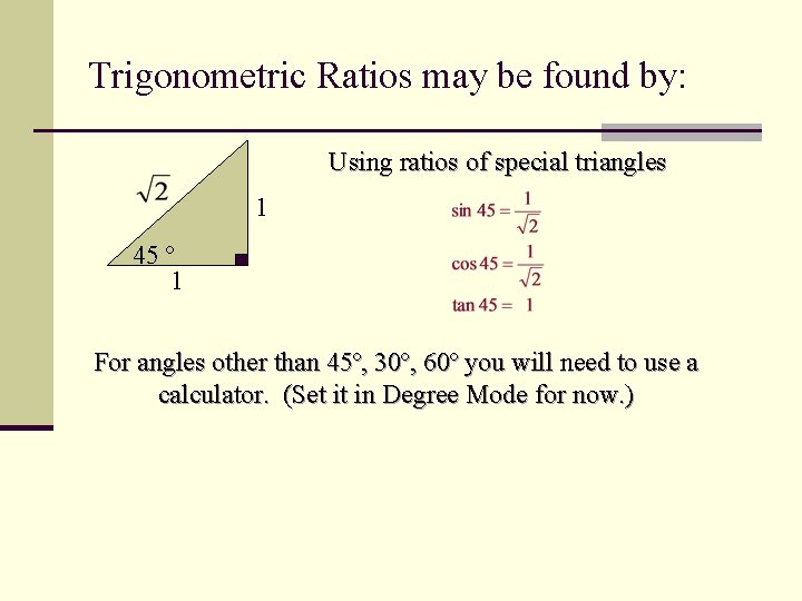 Trigonometric Ratios may be found by: Using ratios of special triangles 1 45 º