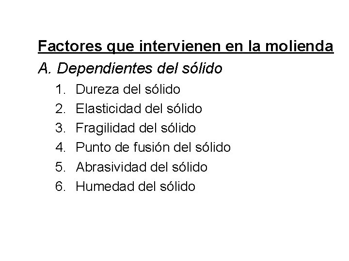 Factores que intervienen en la molienda A. Dependientes del sólido 1. 2. 3. 4. Factores que intervienen en la molienda A. Dependientes del sólido 1. 2. 3. 4.