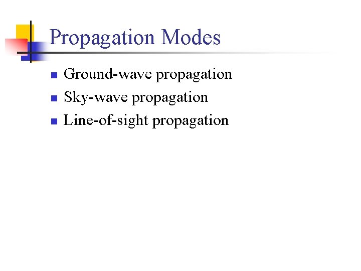 Propagation Modes n n n Ground-wave propagation Sky-wave propagation Line-of-sight propagation 