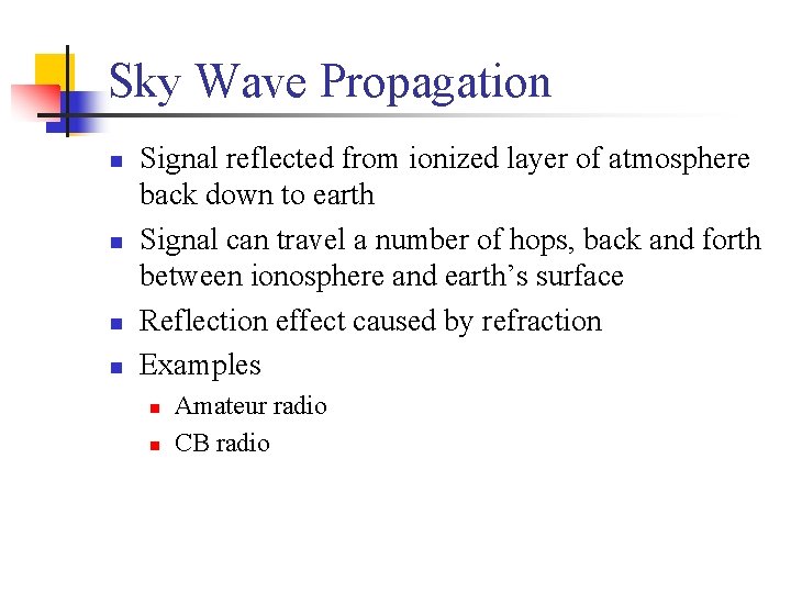 Sky Wave Propagation n n Signal reflected from ionized layer of atmosphere back down