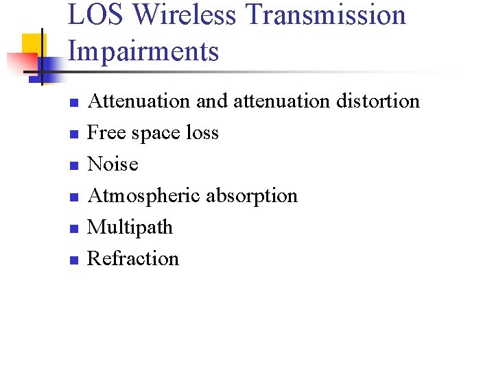 LOS Wireless Transmission Impairments n n n Attenuation and attenuation distortion Free space loss