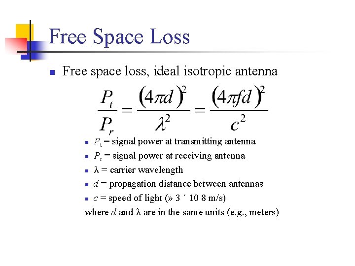 Free Space Loss n Free space loss, ideal isotropic antenna Pt = signal power