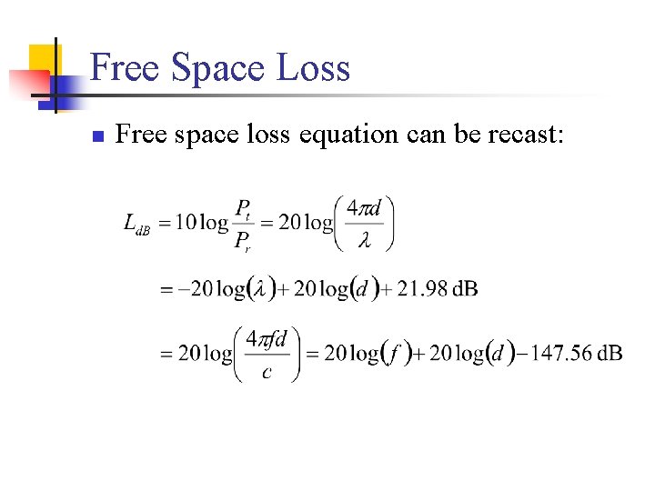 Free Space Loss n Free space loss equation can be recast: 