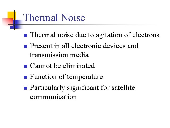 Thermal Noise n n n Thermal noise due to agitation of electrons Present in