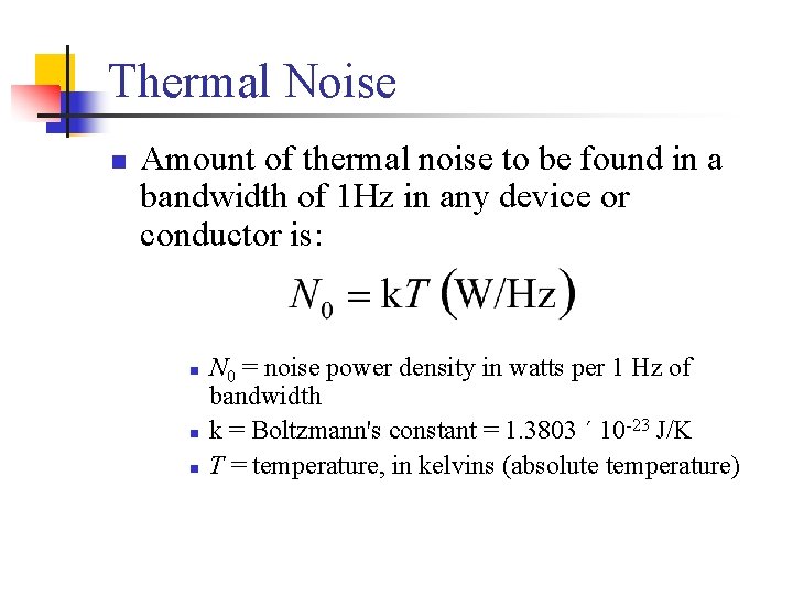 Thermal Noise n Amount of thermal noise to be found in a bandwidth of