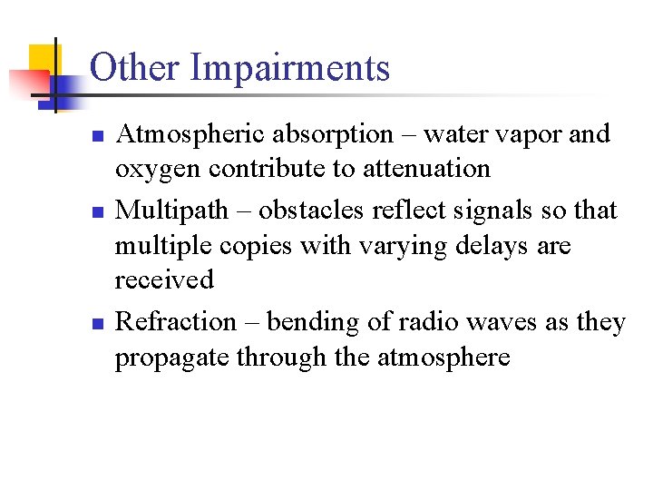 Other Impairments n n n Atmospheric absorption – water vapor and oxygen contribute to