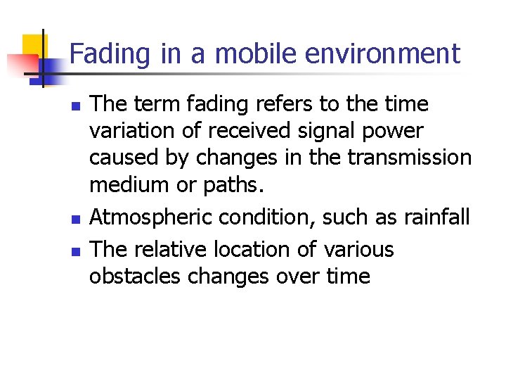 Fading in a mobile environment n n n The term fading refers to the