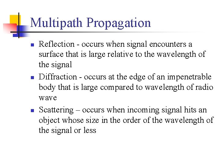 Multipath Propagation n Reflection - occurs when signal encounters a surface that is large